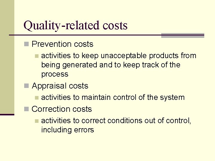 Quality-related costs n Prevention costs n activities to keep unacceptable products from being generated