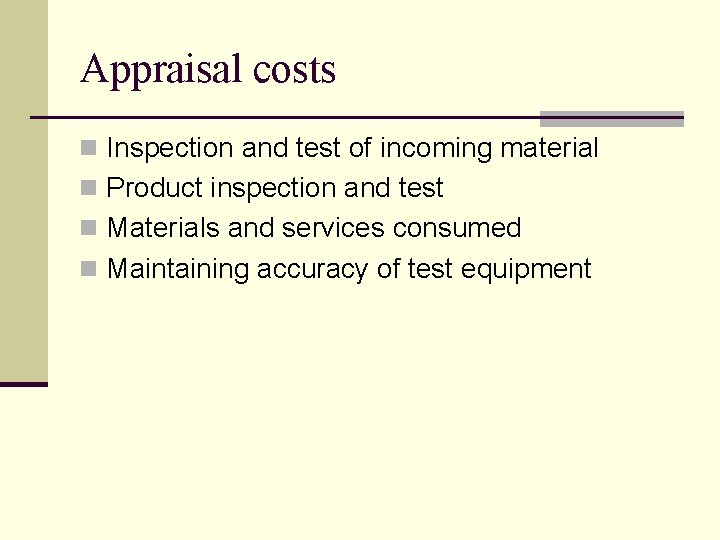 Appraisal costs n Inspection and test of incoming material n Product inspection and test