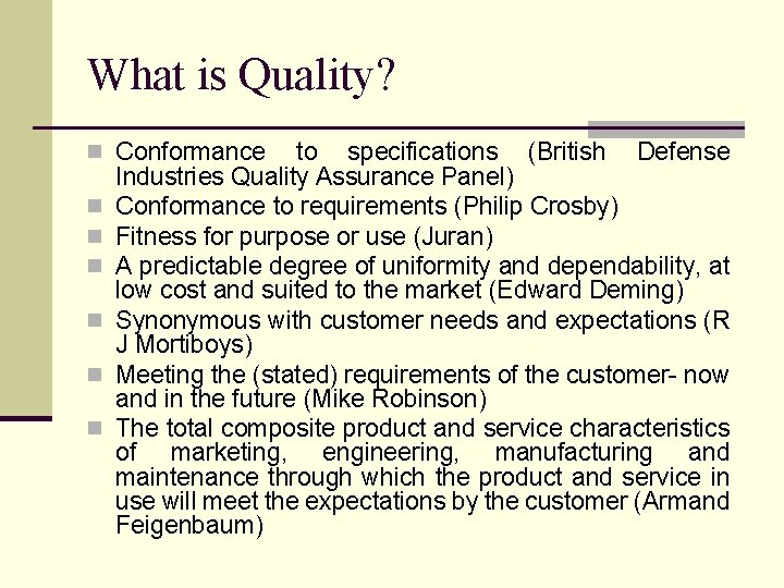 What is Quality? n Conformance n n n to specifications (British Defense Industries Quality