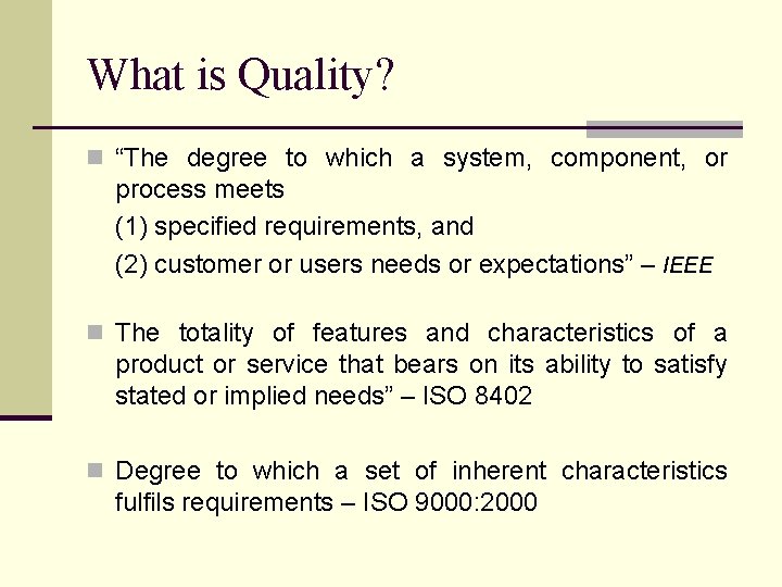 What is Quality? n “The degree to which a system, component, or process meets