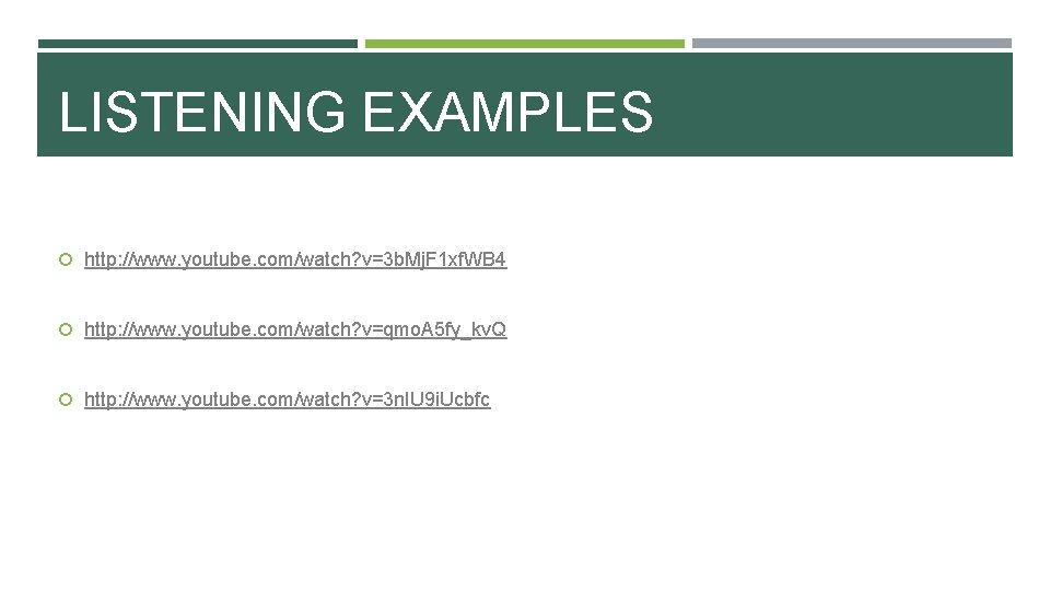 LISTENING EXAMPLES http: //www. youtube. com/watch? v=3 b. Mj. F 1 xf. WB 4