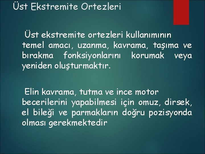 Üst Ekstremite Ortezleri Üst ekstremite ortezleri kullanımının temel amacı, uzanma, kavrama, taşıma ve bırakma