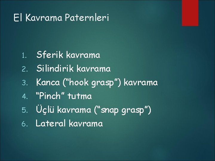 El Kavrama Paternleri 1. Sferik kavrama 2. Silindirik kavrama 3. Kanca (“hook grasp”) kavrama