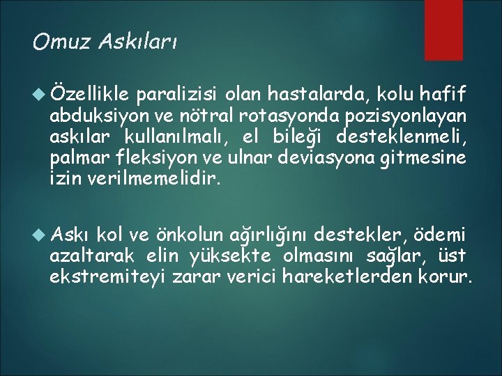 Omuz Askıları Özellikle paralizisi olan hastalarda, kolu hafif abduksiyon ve nötral rotasyonda pozisyonlayan askılar