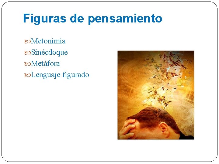 Figuras de pensamiento Metonimia Sinécdoque Metáfora Lenguaje figurado Figuras de pensamiento Metonimia Sinécdoque Metáfora Lenguaje figurado