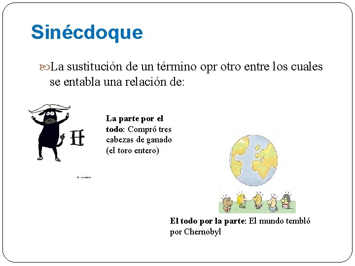 Sinécdoque La sustitución de un término opr otro entre los cuales se entabla una Sinécdoque La sustitución de un término opr otro entre los cuales se entabla una