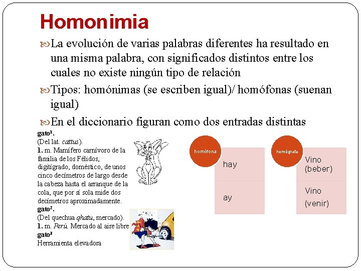 Homonimia La evolución de varias palabras diferentes ha resultado en una misma palabra, con Homonimia La evolución de varias palabras diferentes ha resultado en una misma palabra, con