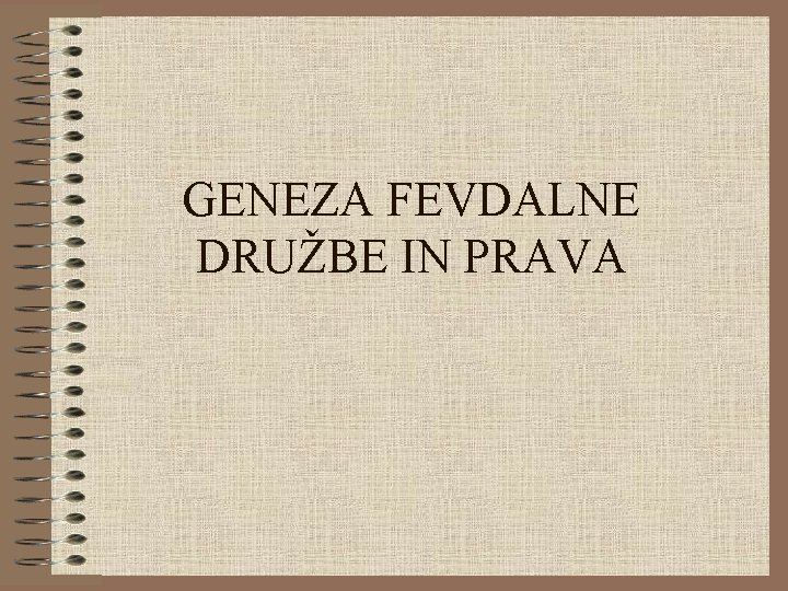 GENEZA FEVDALNE DRUŽBE IN PRAVA 