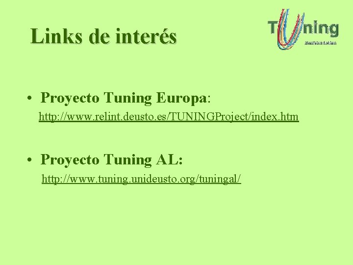 Links de interés • Proyecto Tuning Europa: http: //www. relint. deusto. es/TUNINGProject/index. htm • Links de interés • Proyecto Tuning Europa: http: //www. relint. deusto. es/TUNINGProject/index. htm •