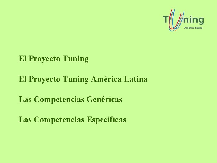 El Proyecto Tuning América Latina Las Competencias Genéricas Las Competencias Específicas El Proyecto Tuning América Latina Las Competencias Genéricas Las Competencias Específicas