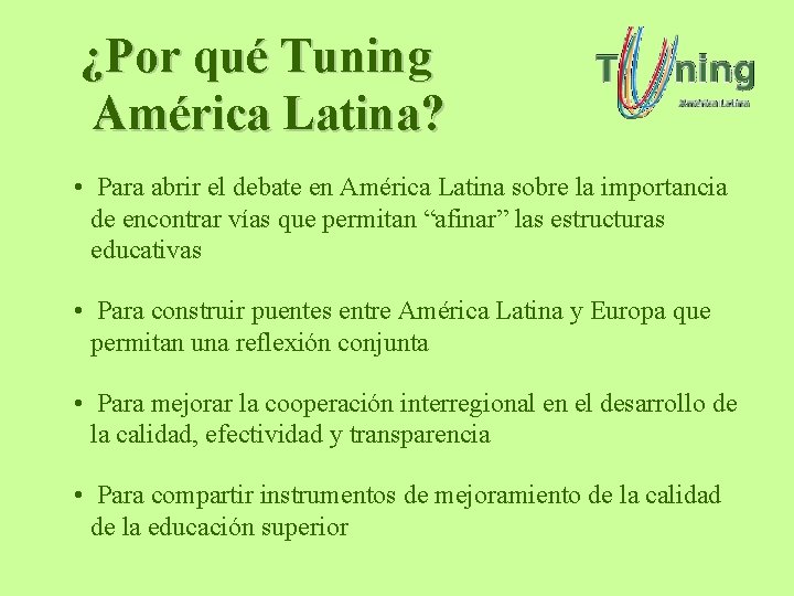 ¿Por qué Tuning América Latina? • Para abrir el debate en América Latina sobre ¿Por qué Tuning América Latina? • Para abrir el debate en América Latina sobre