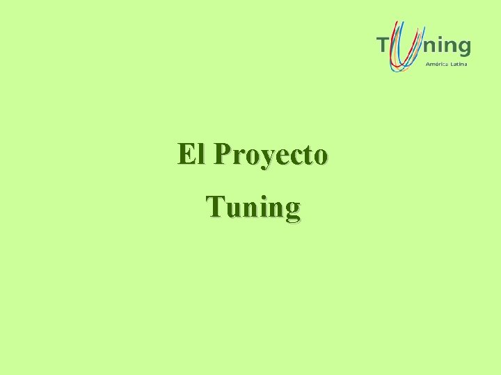El Proyecto Tuning El Proyecto Tuning