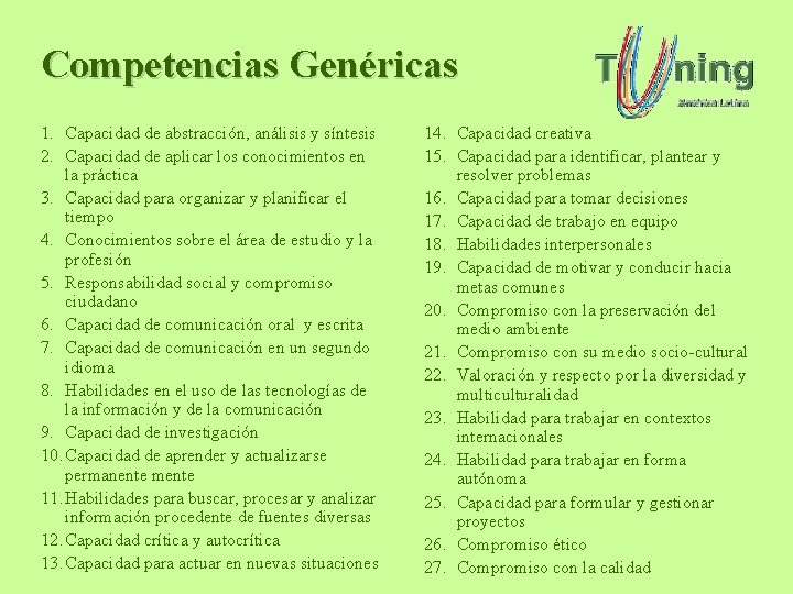 Competencias Genéricas 1. Capacidad de abstracción, análisis y síntesis 2. Capacidad de aplicar los Competencias Genéricas 1. Capacidad de abstracción, análisis y síntesis 2. Capacidad de aplicar los