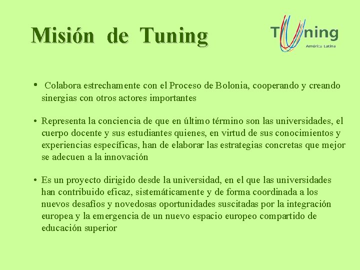 Misión de Tuning • Colabora estrechamente con el Proceso de Bolonia, cooperando y creando Misión de Tuning • Colabora estrechamente con el Proceso de Bolonia, cooperando y creando