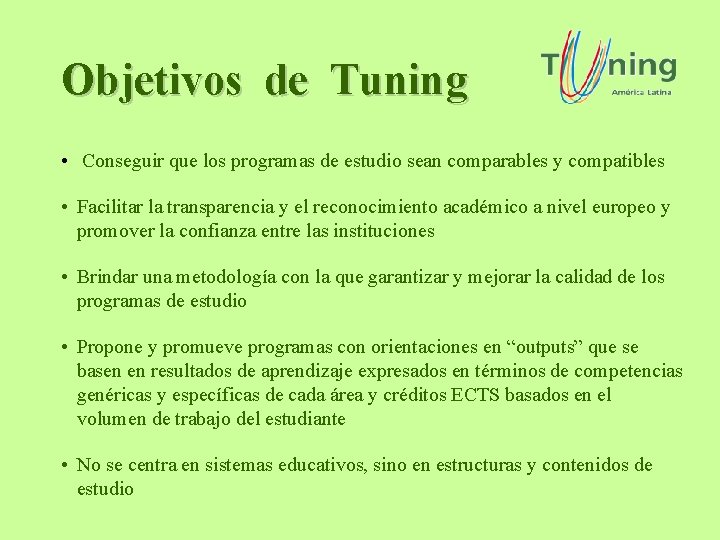 Objetivos de Tuning • Conseguir que los programas de estudio sean comparables y compatibles Objetivos de Tuning • Conseguir que los programas de estudio sean comparables y compatibles