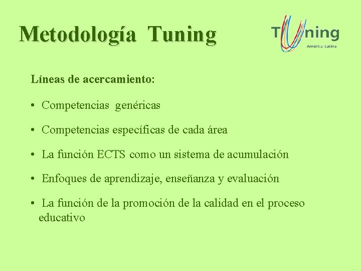 Metodología Tuning Líneas de acercamiento: acercamiento • Competencias genéricas • Competencias específicas de cada Metodología Tuning Líneas de acercamiento: acercamiento • Competencias genéricas • Competencias específicas de cada