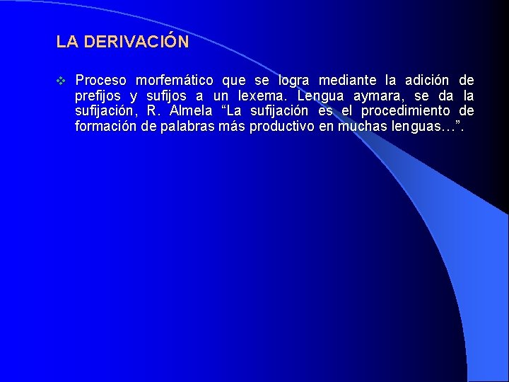 LA DERIVACIÓN v Proceso morfemático que se logra mediante la adición de prefijos y