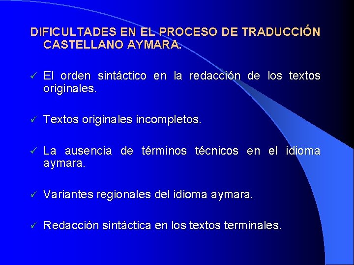 DIFICULTADES EN EL PROCESO DE TRADUCCIÓN CASTELLANO AYMARA. ü El orden sintáctico en la