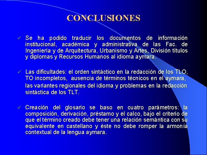 CONCLUSIONES ü Se ha podido traducir los documentos de información institucional, académica y administrativa