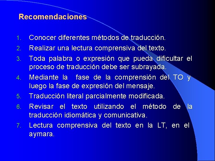  Recomendaciones 1. 2. 3. 4. 5. 6. 7. Conocer diferentes métodos de traducción.