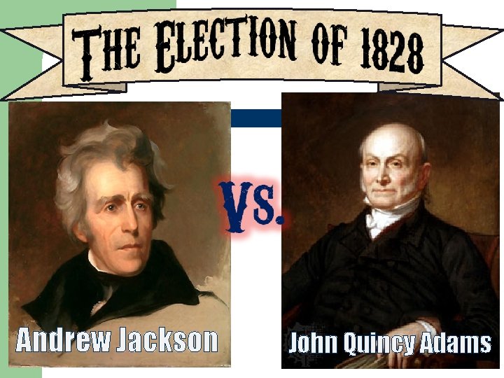 Andrew Jackson John Quincy Adams 