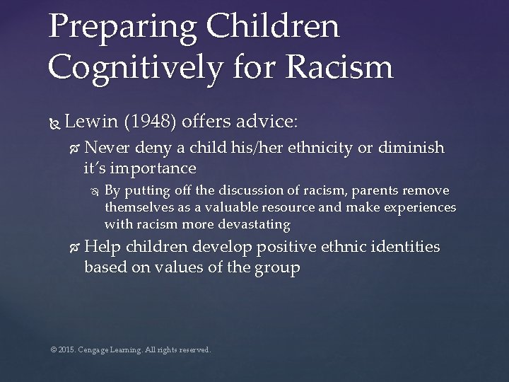 Preparing Children Cognitively for Racism Lewin (1948) offers advice: Never deny a child his/her