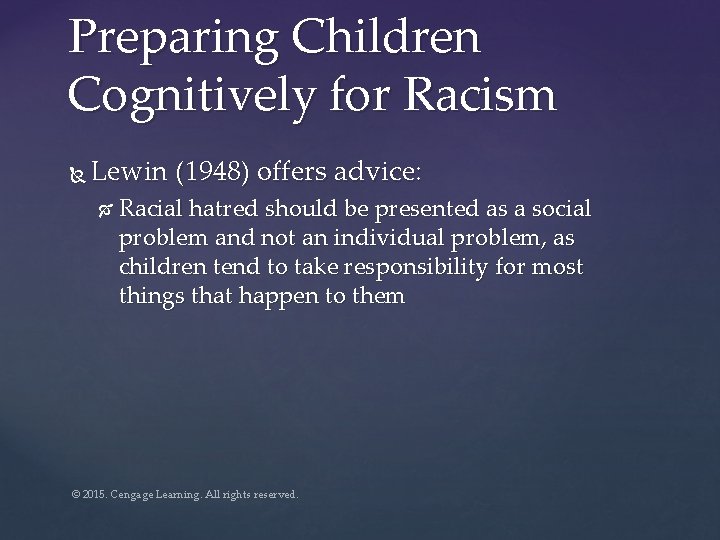 Preparing Children Cognitively for Racism Lewin (1948) offers advice: Racial hatred should be presented