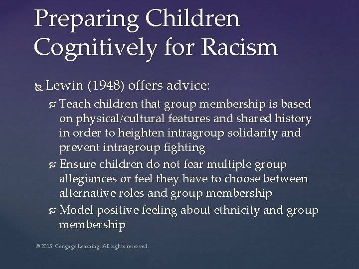 Preparing Children Cognitively for Racism Lewin (1948) offers advice: Teach children that group membership