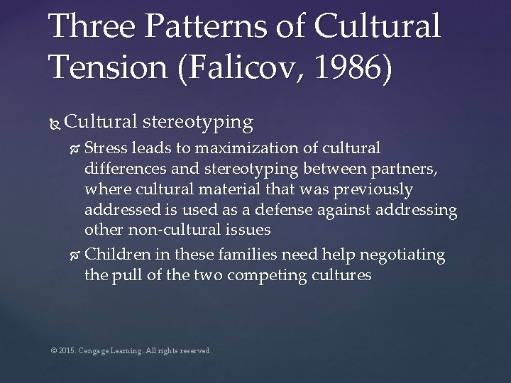 Three Patterns of Cultural Tension (Falicov, 1986) Cultural stereotyping Stress leads to maximization of