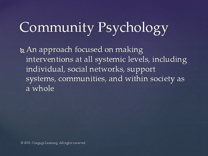 Community Psychology An approach focused on making interventions at all systemic levels, including individual,