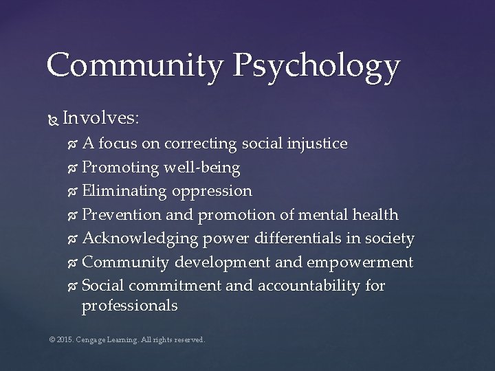 Community Psychology Involves: A focus on correcting social injustice Promoting well-being Eliminating oppression Prevention