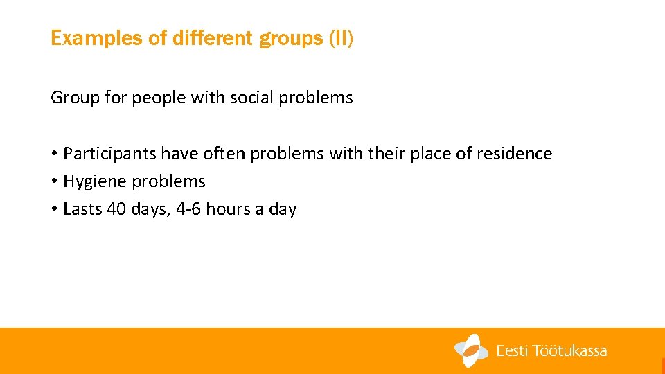 Examples of different groups (II) Group for people with social problems • Participants have