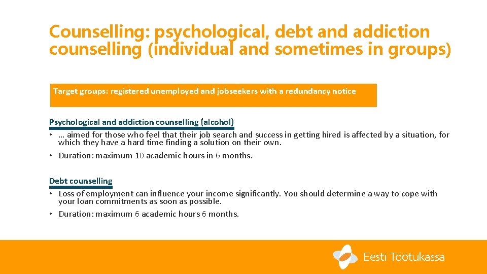 Counselling: psychological, debt and addiction counselling (individual and sometimes in groups) Target groups: registered