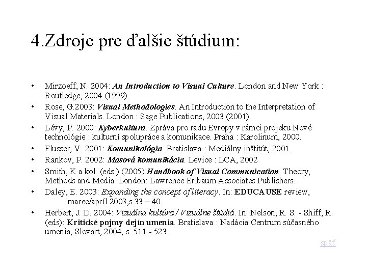 4. Zdroje pre ďalšie štúdium: • • Mirzoeff, N. 2004: An Introduction to Visual