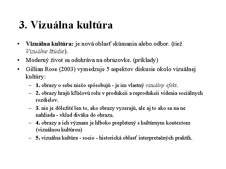 3. Vizuálna kultúra • Vizuálna kultúra: je nová oblasť skúmania alebo odbor. (tiež Vizuálne