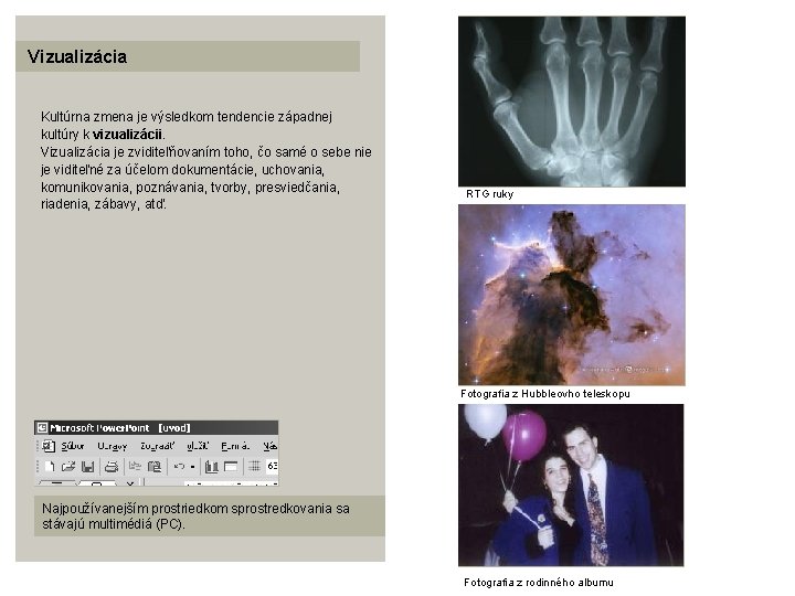 Vizualizácia Kultúrna zmena je výsledkom tendencie západnej kultúry k vizualizácii. Vizualizácia je zviditeľňovaním toho,