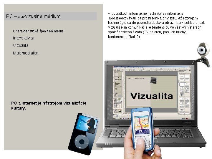 P audiovizuálne médium PC – Charakteristické špecifiká média: Interaktivita Vizualita Multimedialita PC a internet