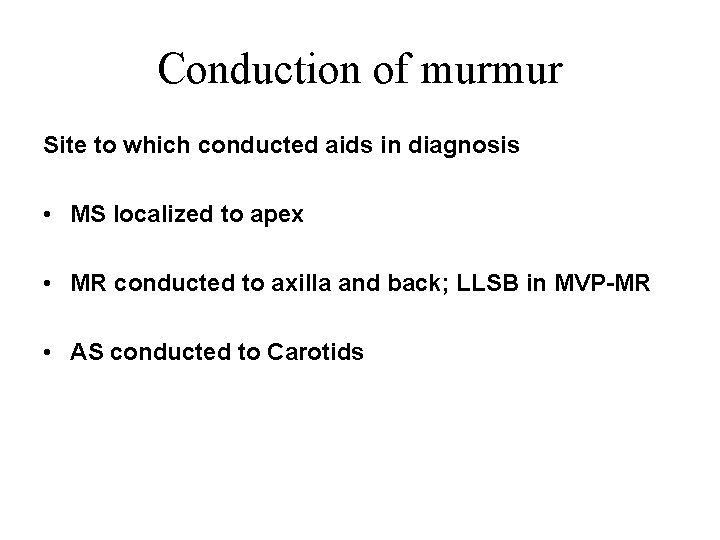 Conduction of murmur Site to which conducted aids in diagnosis • MS localized to