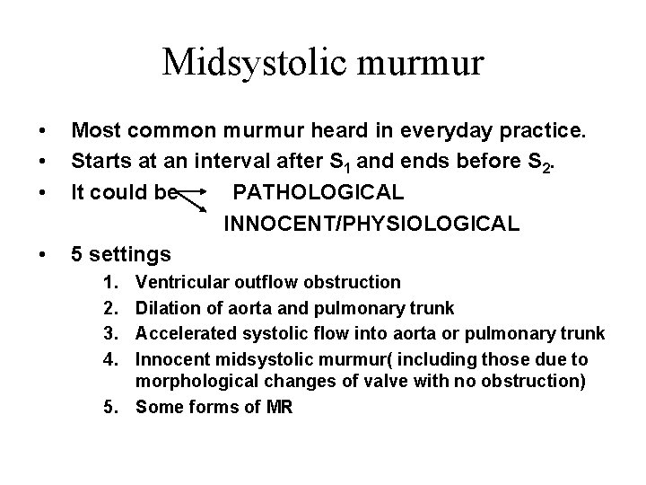 Midsystolic murmur • • Most common murmur heard in everyday practice. Starts at an