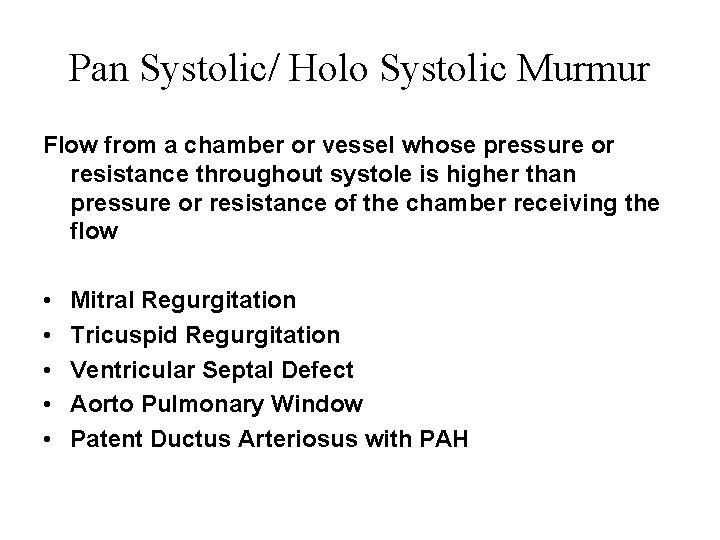 Pan Systolic/ Holo Systolic Murmur Flow from a chamber or vessel whose pressure or