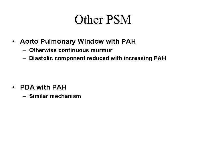 Other PSM • Aorto Pulmonary Window with PAH – Otherwise continuous murmur – Diastolic