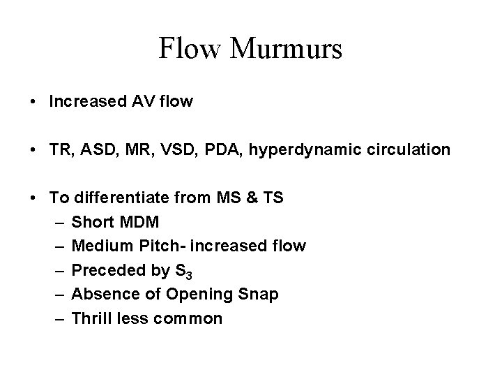 Flow Murmurs • Increased AV flow • TR, ASD, MR, VSD, PDA, hyperdynamic circulation