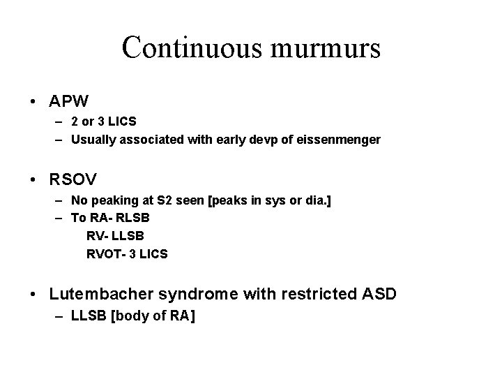 Continuous murmurs • APW – 2 or 3 LICS – Usually associated with early