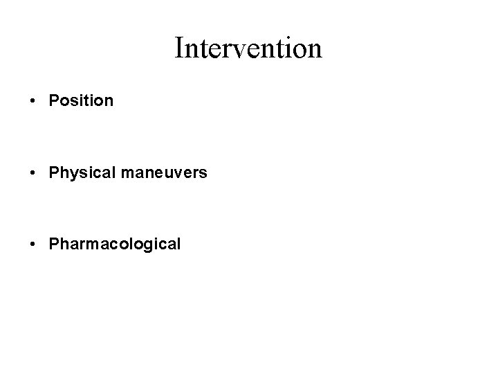 Intervention • Position • Physical maneuvers • Pharmacological 