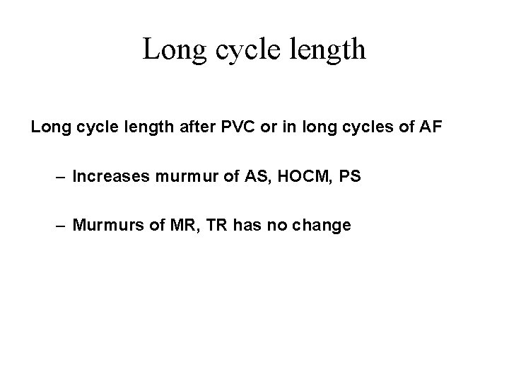 Long cycle length after PVC or in long cycles of AF – Increases murmur