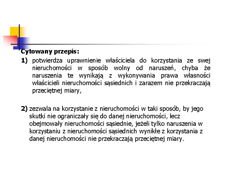  Cytowany przepis: 1) potwierdza uprawnienie właściciela do korzystania ze swej nieruchomości w sposób