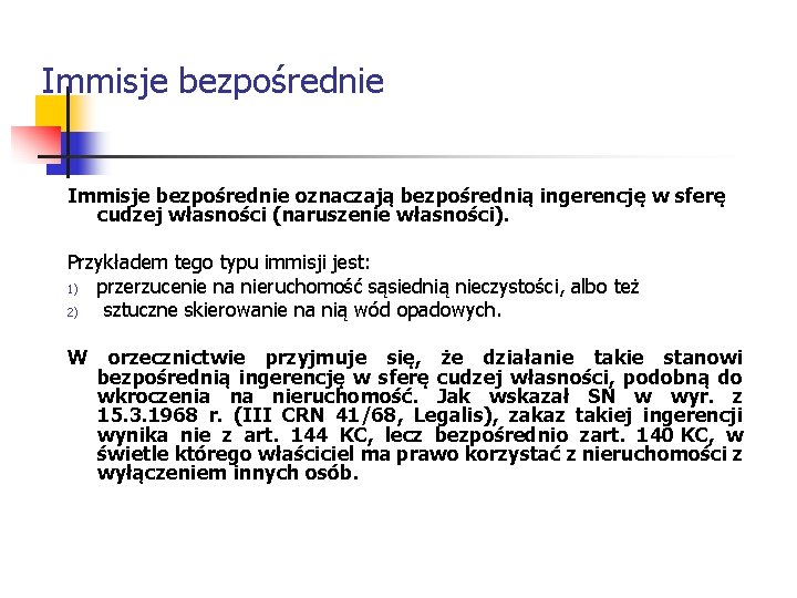 Immisje bezpośrednie oznaczają bezpośrednią ingerencję w sferę cudzej własności (naruszenie własności). Przykładem tego typu