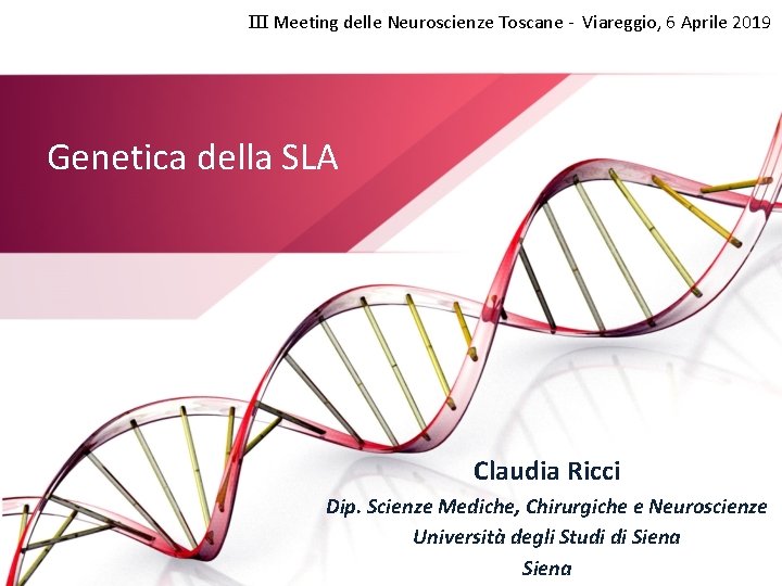 III Meeting delle Neuroscienze Toscane - Viareggio, 6 Aprile 2019 Genetica della SLA Claudia