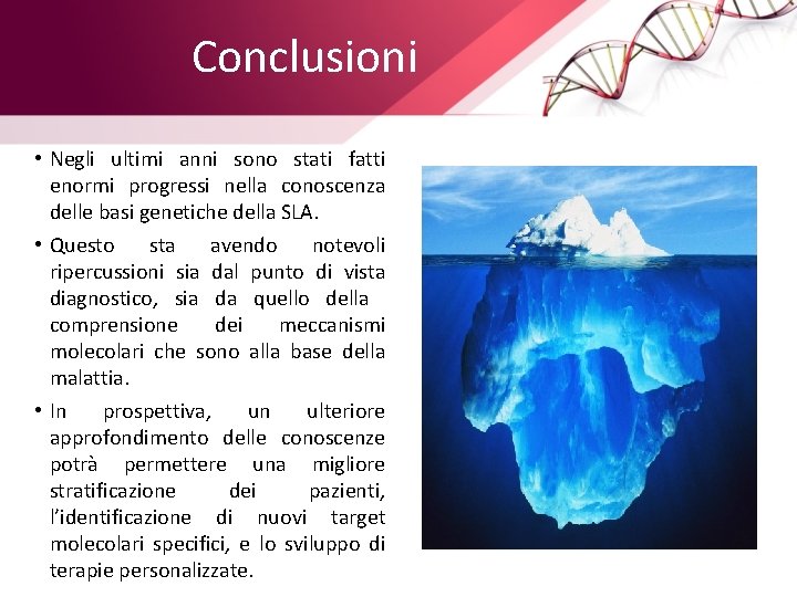 Conclusioni • Negli ultimi anni sono stati fatti enormi progressi nella conoscenza delle basi