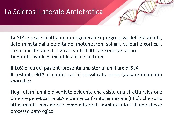 La Sclerosi Laterale Amiotrofica La SLA è una malattia neurodegenerativa progressiva dell’età adulta, determinata